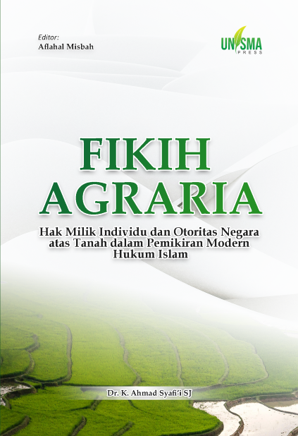 FIKIH AGRARIA: Hak Milik Individu dan Otoritas Negara atas Tanah dalam Pemikiran Modern Hukum Islam