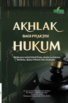 AKHLAK BAGI PRAKTISI HUKUM: SEBUAH KONTEKSTUALISASI AJARAN MORAL BAGI PRAKTISI HUKUM