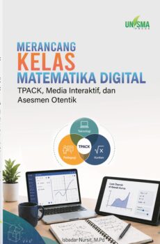 Merancang Kelas Matematika Digital: TPACK, Media Interaktif, dan Asesmen Otentik